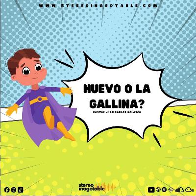 Huevo o la Gallina? / Reflexiones con el Pastor Juan Carlos Nolasco