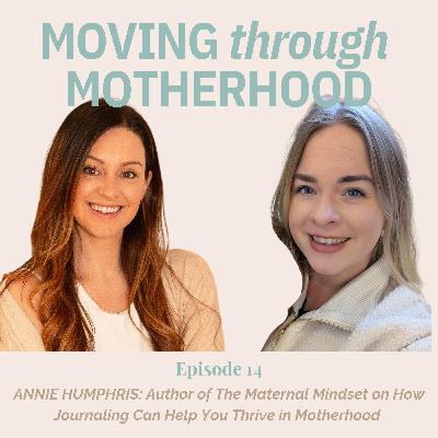 14: ANNIE HUMPHRIS: Author of The Maternal Mindset on How Journaling Can Help You Thrive in Motherhood