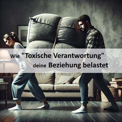 Wie toxische Verantwortung deine Beziehung belastet Wie toxische Verantwortung deine Beziehung belastet