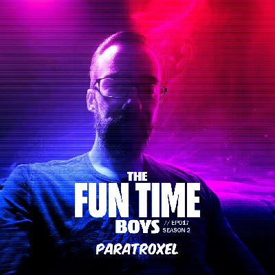 PARATROXEL : EP17 // Season 2 PARATROXEL : EP17 // Season 2