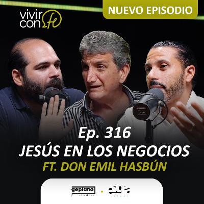 316. Jesús en los Negocios - Ft. Don Emil Hasbún