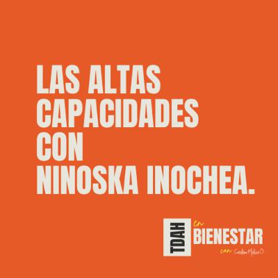 Las Altas Capacidades con Ninoska Inochea / T1 EP 8 "TDAH en Bienestar" Las Altas Capacidades con Ninoska Inochea / T1 EP 8 "TDAH en Bienestar"