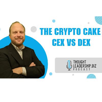 Episode 24 - The Crypto Cake CEX Vs DEX