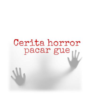 #16 Cerita horror pacar gue