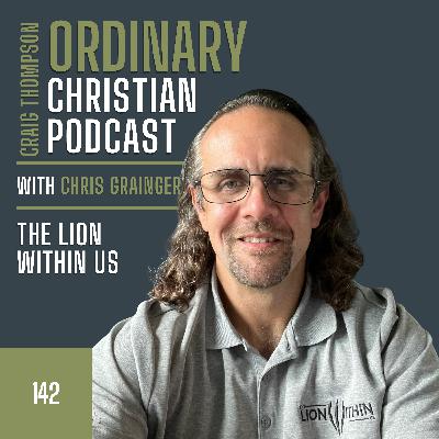 Episode 142: The Lion Within Us with Chris Grainger