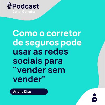 #46 ARIANE DIAS: Como o corretor de seguros pode usar as redes sociais para "vender sem vender