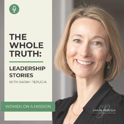 Welcome to The Whole Truth: Leadership Stories with Sarah Perugia