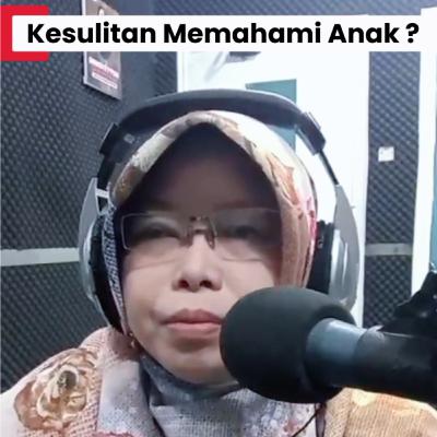 Ortu Kesulitan Memahami Anak?