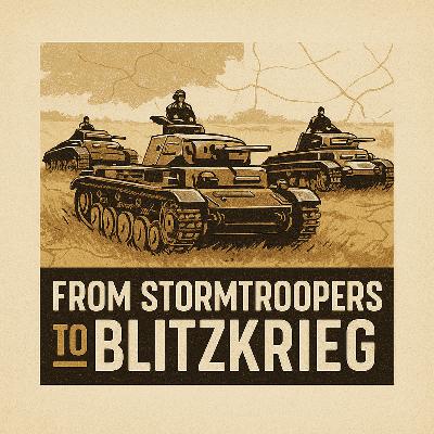 Episode 38: From Stormtroopers to Blitzkrieg