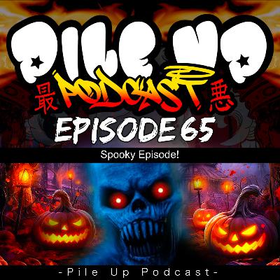 Pile Up Podcast Ep 65 - Spooky Episode!