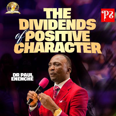 The Dividends of Positive Character (Part 2) The Dividends of Positive Character (Part 2)