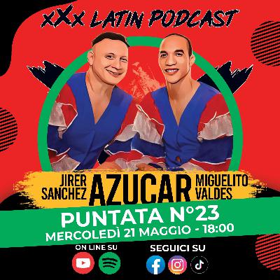 🎙️ xXx Latin Podcast - Ep.23 | Ospiti Jirer Sanchez y Miguelito Valdes (Azucar)