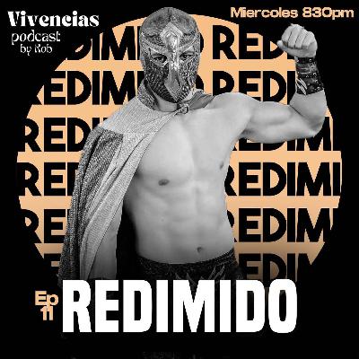 Vivencias #11. Redimido, luchador profesional.