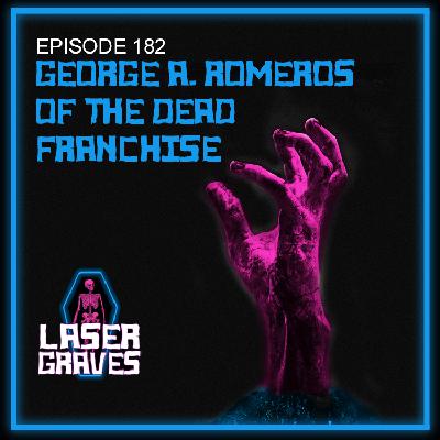 Episode 182: George A. Romero's "Of the Dead" Franchise