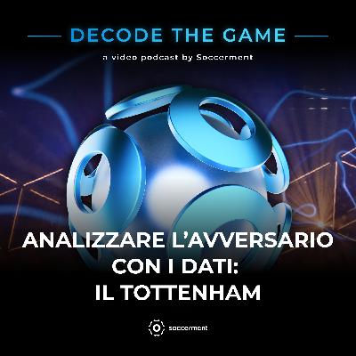 Ep. 8.2 - Analizzare l'avversario con i Dati e la Match Analysis: il Tottenham di Postecoglou Ep. 8.2 - Analizzare l'avversario con i Dati e la Match Analysis: il Tottenham di Postecoglou