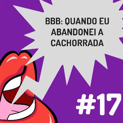 Fanficalizando #17 - BBB: Quando eu abandonei a cachorrada Fanficalizando #17 - BBB: Quando eu abandonei a cachorrada