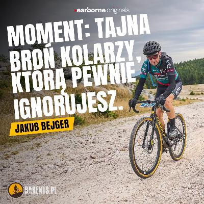 #266 Moment: tajna broń kolarzy, którą pewnie ignorujesz. Jakub Bejger