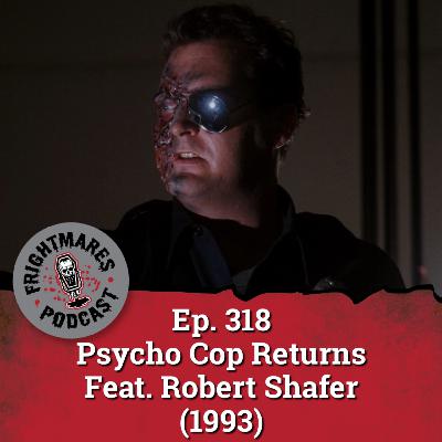 Ep. 318 - Psycho Cop Returns Feat. Robert Shafer (1993)