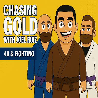 Episode 94 - Chasing Gold with Joel Ruiz | 40 & Fighting