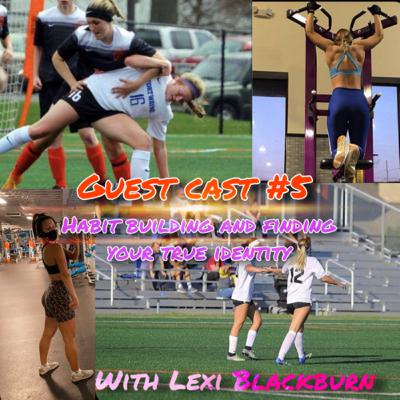 Ep.38: Guest cast #5; Habit building and forming your identity with Lexi Blackburn