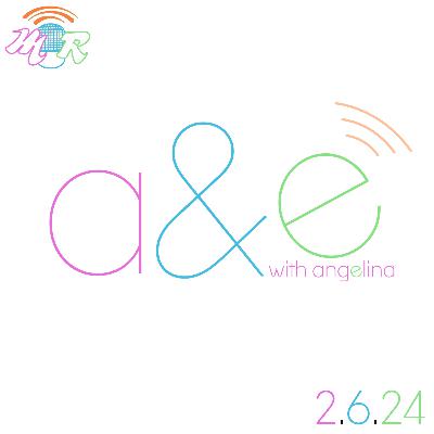 A&E W/ Angelina | 2/6/2024