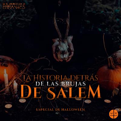 EP#8: ESPECIAL DE HALLOWEEN / LA HISTORIA DETRÁS DE LAS BRUJAS DE SALEM