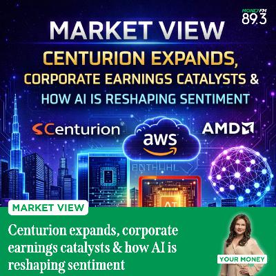 Market View: Centurion expands, corporate earnings catalysts & how AI is reshaping sentiment Market View: Centurion expands, corporate earnings catalysts & how AI is reshaping sentiment