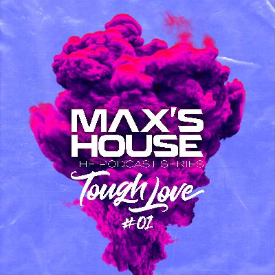 Max's House #01 - Tough Love Max's House #01 - Tough Love