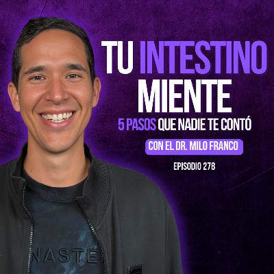 Tu intestino te está traicionando — 5 pasos para reparar tu cuerpo ahora con🧬 @DrMiloFranco  Ep. 278