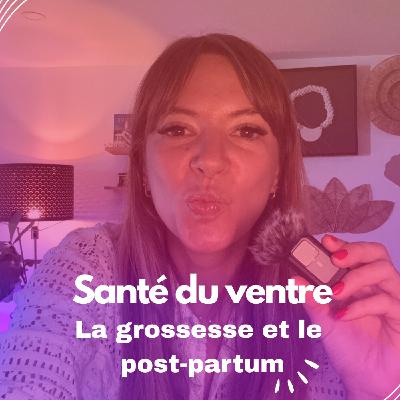 La santé de votre ventre : La grossesse et le post-partum