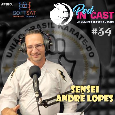 SENSEI ANDRÉ LOPES | Karatê-Do | InCast#34