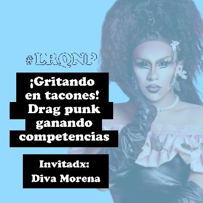 ¡Gritando en tacones! Drag Punk ganando competencias - #LRQNP - T02 EP10