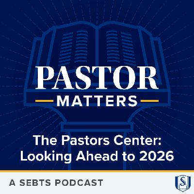 The Pastors Center: Looking Ahead to 2026 - EP222 The Pastors Center: Looking Ahead to 2026 - EP222