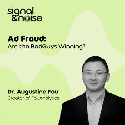 Ad Fraud: Are the Bad Guys Winning with Dr. Augustine Fou