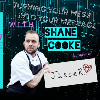 Turning Your Mess Into Your Message w/ Shane Cooke | Conscious Chefs Episode 3