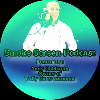 Smoke Screen Podcast ft. Andy Goldstein, Owner of Tally Entertainment(IG:TallyEntertainment)