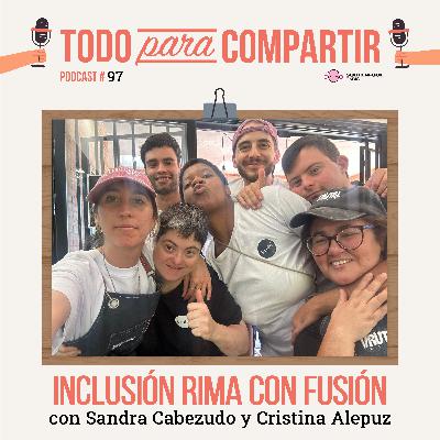 97. Inclusión rima con fusión (con Sandra Cabezudo y Cristina Alepuz)