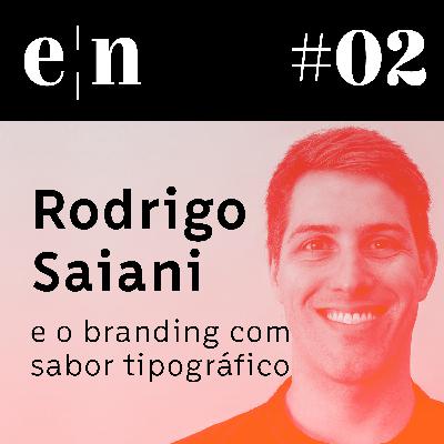 Entreletras #02 - Rodrigo Saiani e o branding com sabor tipográfico