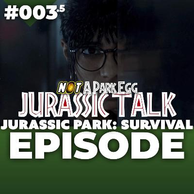 #003.5: Jurassic Talk, Jurassic Park Survival