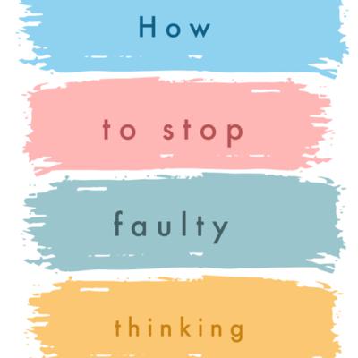 How to challenge faulty thinking
