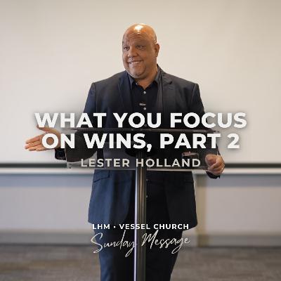What You Focus On Wins, Part 2