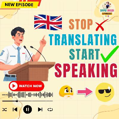 Speak English Without Translating in Your Head | English Podcast 🎧 Speak English Without Translating in Your Head | English Podcast 🎧