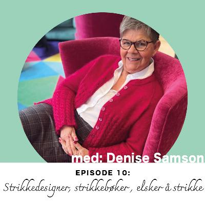 Ep. 10: Strikkedesigner, strikkebøker, elsker å strikke med Denise Samson