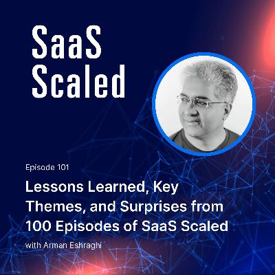 Lessons Learned, Key Themes, and Surprises from 100 Episodes of SaaS Scaled