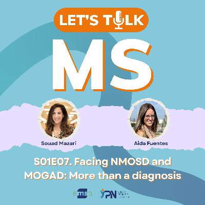 S01E07 | Facing NMOSD and MOGAD: More than a diagnosis