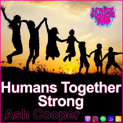 #104 Humans Together Strong - Ash Cooper