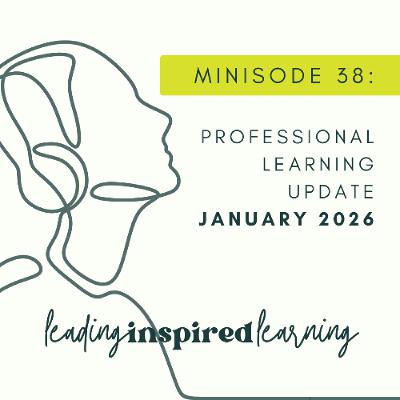 Minisode: 38 - January 2026 Professional Learning Update Minisode: 38 - January 2026 Professional Learning Update