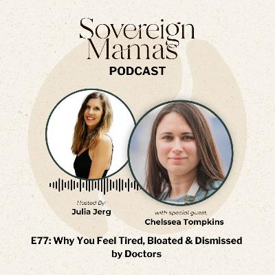 E77 - Why You Feel Tired, Bloated & Dismissed by Doctors — A Functional Medicine Approach to Women’s Hormones & Gut Health