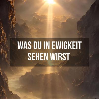 Was du in Ewigkeit sehen wirst | Joel Eichmann