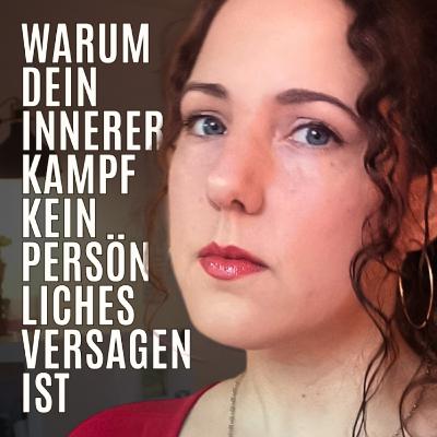 Warum dein innerer Kampf kein persönliches Versagen ist Warum dein innerer Kampf kein persönliches Versagen ist
